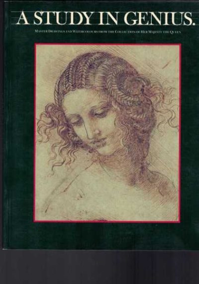 A Study in Genius: Master Drawings and Watercolours from the Collection of Her Majesty the Queen