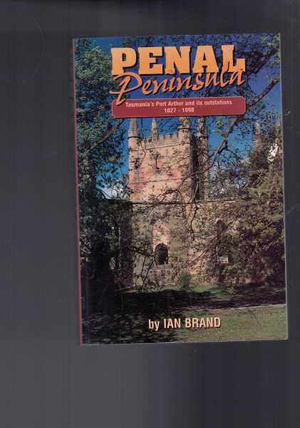 Penal Peninsula : Port Arthur and Its Outstations 1827-1898