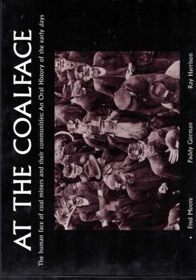 At the Coalface: The Human Face of Coal Miners and Their Communities: An Oral History of the Early Years