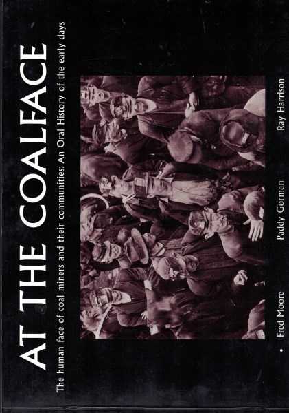 At the Coalface: The Human Face of Coal Miners and Their Communities: An Oral History of the Early Years