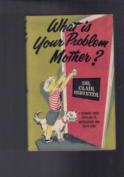 What is Your Problem Mother? A Common Sense Approach to Motherhood and Child Care