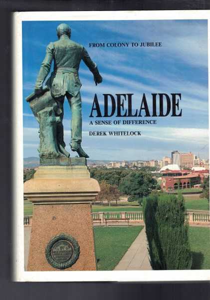 Adelaide: From Colony to Jubilee A Sense of Difference