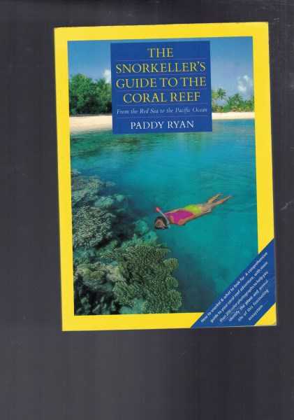 The Snorkeller's Guide to the Coral Reef - From the Red Sea to the Pacific Ocean