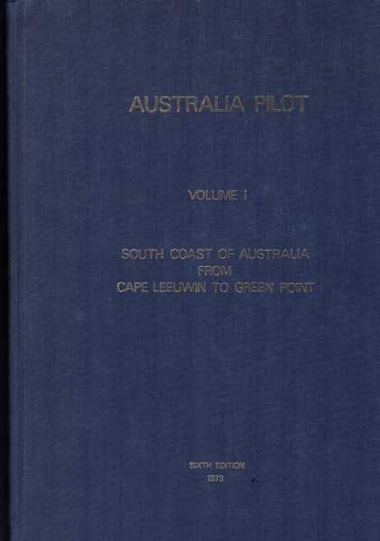 Australia Pilot Volume I South Coast of Australia from Cape Leeuwin to Green Point Sixth Edition