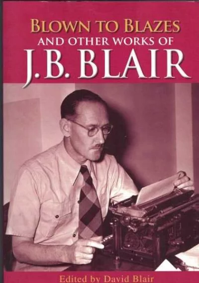 Blown To Blazes & Other Works of J. B. Blair 
