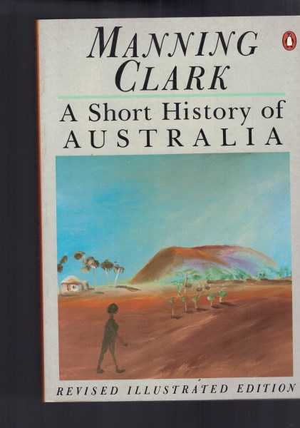 A Short History Of Australia (Revised Illustrated Edition)