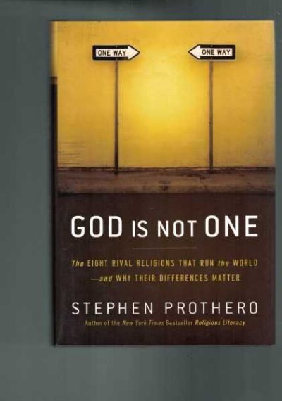 God Is Not One: The Eight Rival Religions That Run the World and Why Their Differences Matter