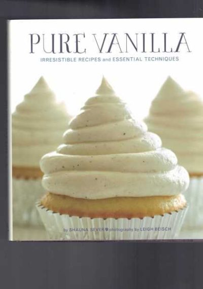 Pure Vanilla - Irresistible Recipes and Essential Techniques 