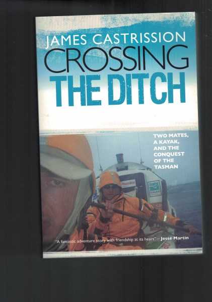 Crossing the Ditch : Two Mates, a Kayak and the Conquest of the Tasman