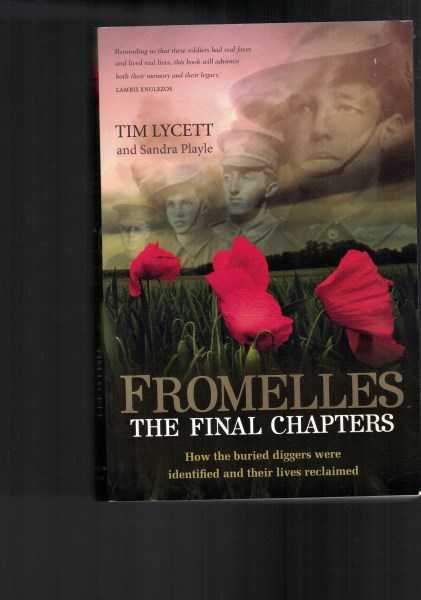 Fromelles the Final Chapters - How the Buried Diggers Were Identified and Their Lives Reclaimed