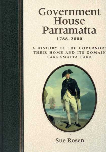 Government House Parramatta 1788-2000 A History of the Governors Their Home and Its Domain Parramatta Park + CD