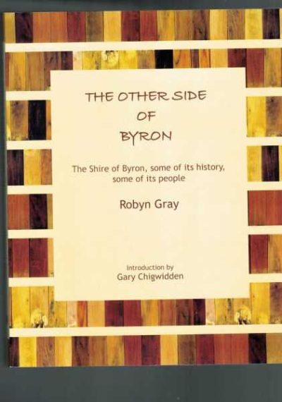 The Other Side of Byron : The Shire of Byron, some of its history, some of its people