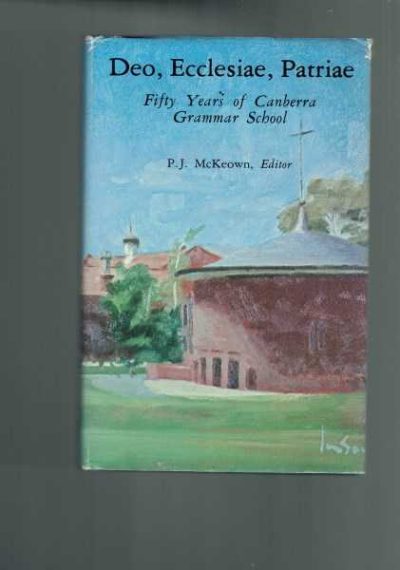 Deo, Ecclesiae, Patriae: Fifty Years Of Canberra Grammar School