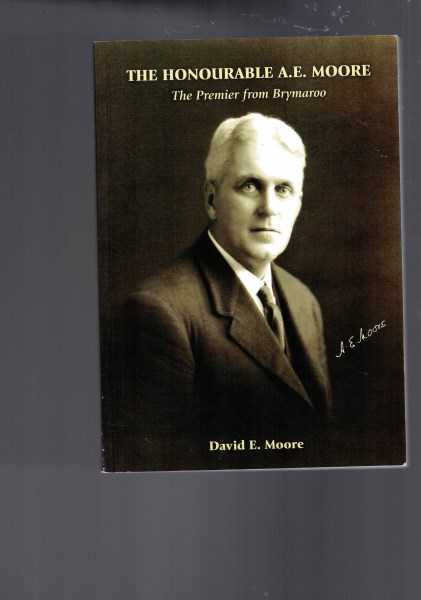 The Honourable A. E. Moore - The Premier from Brymaroo