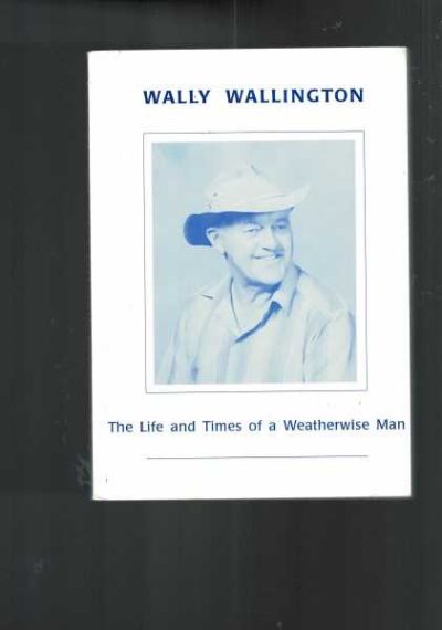 Wally Wallington - The Life and Times of a Weatherwise Man