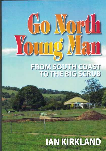 Go North Young Man - From South Coast to the Big Scrub