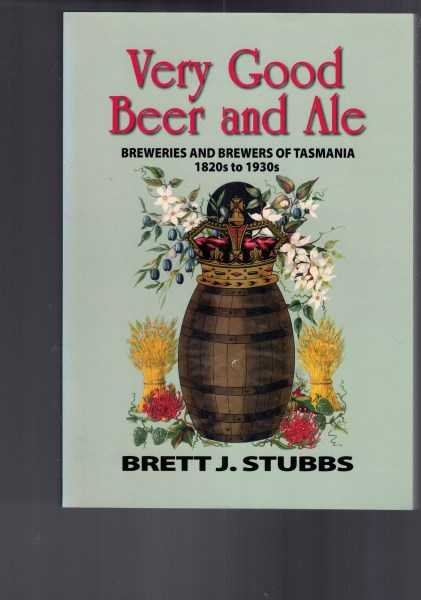 Very Good Beer and Ale - Breweries and Brewers of Tasmania 1820s To 1930s