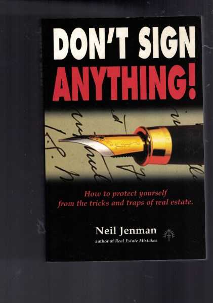 Don't Sign Anything! How to Protect Yourself from the Tricks and Traps of Real Estate