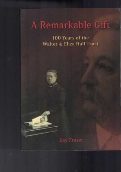 A Remarkable Gift : 100 Years of the Walter & Eliza Hall Trust