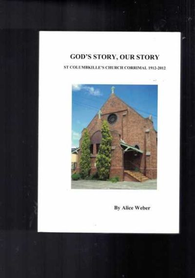 God's Story, Our Story St Columbkille's Church Corrimal 1912-2012