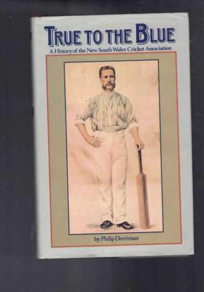 True to the Blue: A History of the New South Wales Cricket Association