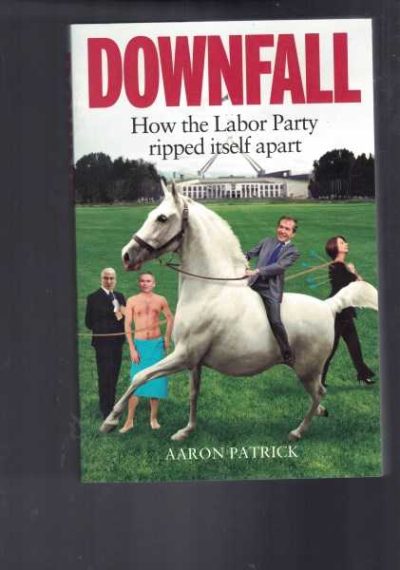 Downfall - How the Labor Party Ripped Itself Apart 