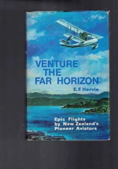 Venture the Far Horizon - Epic Flights by New Zealand Pioneer Aviator's