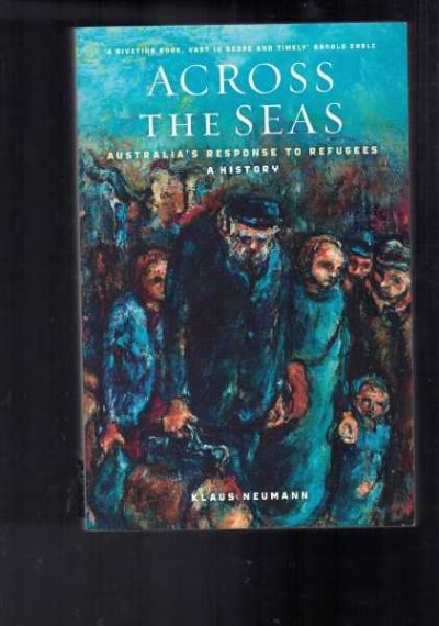 Across the Seas: Australia's Response to Refugees A History