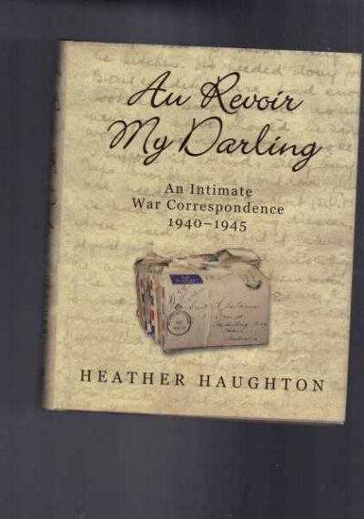 Au Revoir My Darling: An Intimate War Correspondence 1940-1945