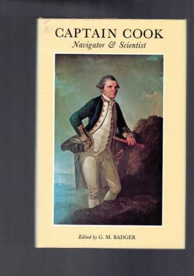 Captain Cook: Navigator & Scientist: Papers Presented At The Cook Bicentenary Symposium Australian Academy of Science, Canberra 1 May 1969