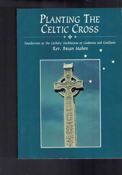 Planting the Celtic Cross: Foundations of the Catholic Archdiocese of Canberra and Goulburn
