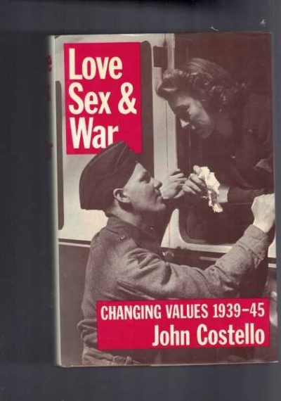 Love Sex and War - Changing Values 1939-45
