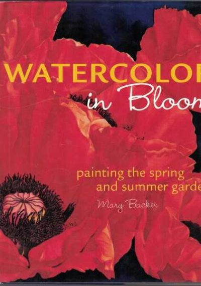 Watercolor in Bloom: Painting the Spring and Summer Garden