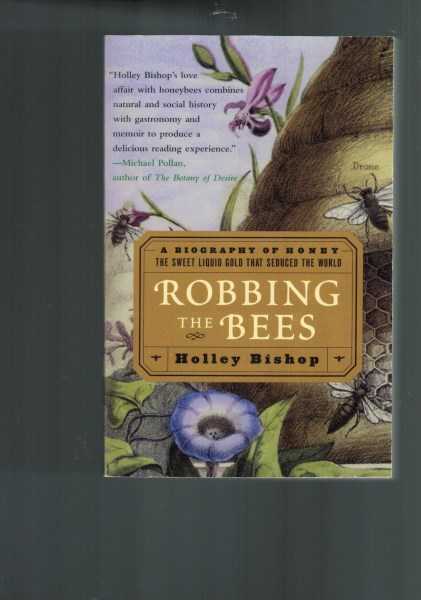 Robbing the Bees - A Biography of Honey - The Sweet Liquid Gold that Seduced the World