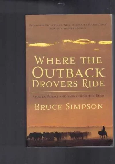 Where the Outback Drovers Ride : Stories, Poems and Yarns from the Bush
