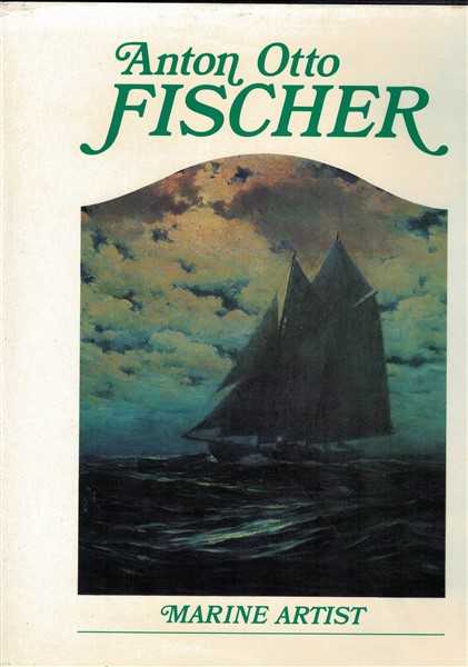Anton Otto Fischer: Marine Artist His Life and Work
