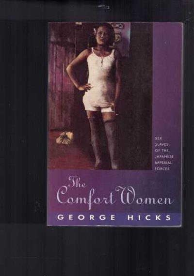 The Comfort Women: Sex Slaves of the Japanese Imperial Forces