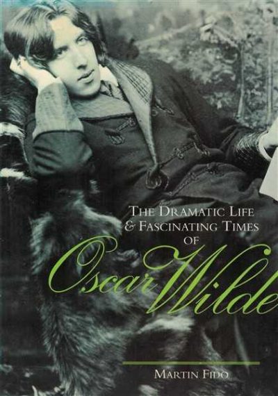 The Dramatic Life and Fascinating Times of Oscar Wilde