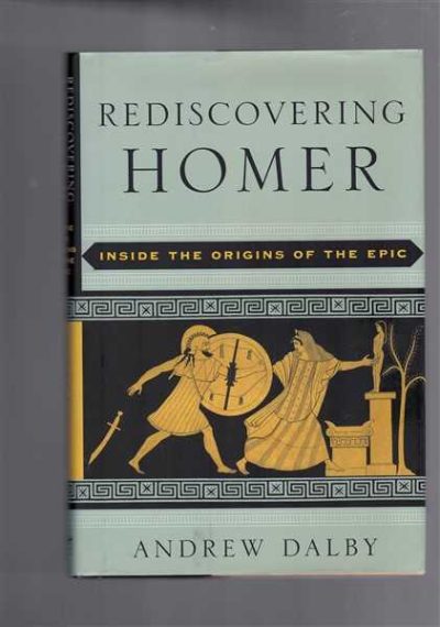 Rediscovering Homer - Inside the Origins of the Epic