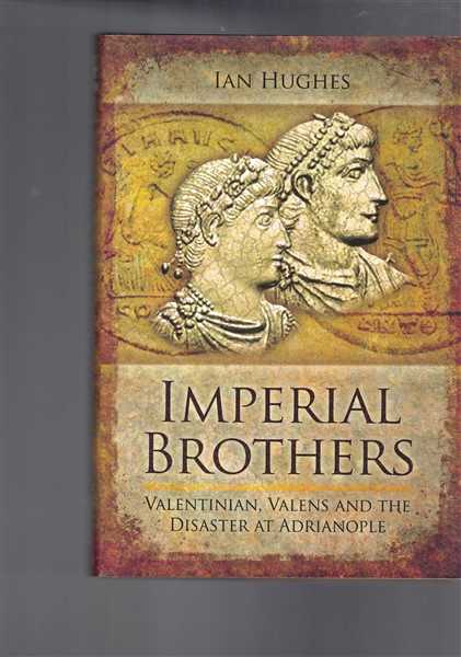 Imperial Brothers: Valentinian, Valens and the Disaster at Adrianople