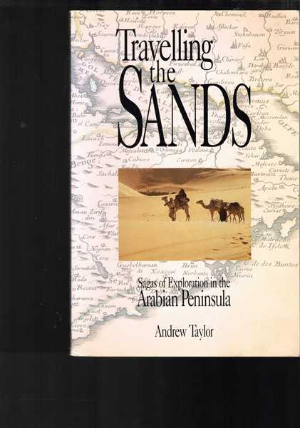 Travelling the Sands. Sagas of Exploration in the Arabian Peninsula