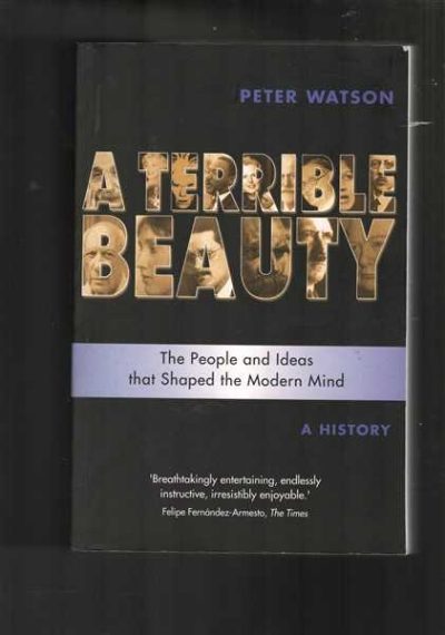 A Terrible Beauty - The People and Ideas That Shaped the Modern World - A History