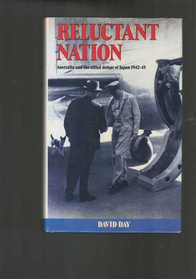 Reluctant Nation: Australia and the Allied Defeat of Japan 1942 - 1945