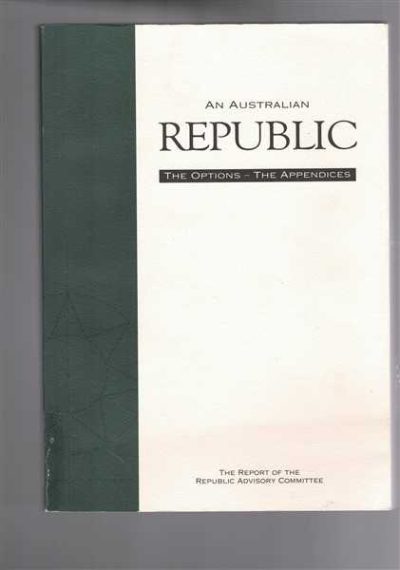 An Australian Republic - The Appendices - The Report of the Republic Advisory Committee - Volume 2