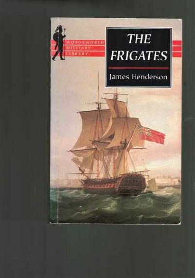 The Frigates: An Account of the Lesser Warships of the Wars from 1793 to 1815 