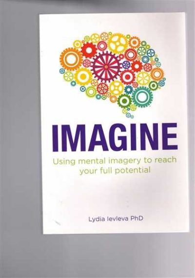 Imagine: Using Mental Imagery to Reach Your Full Potential