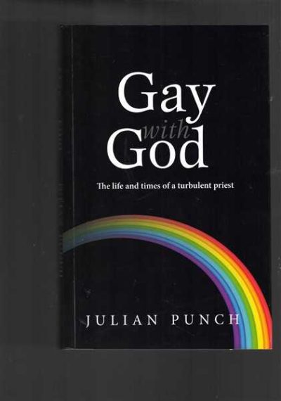 Gay with God: The Life and Times of a Turbulent Priest