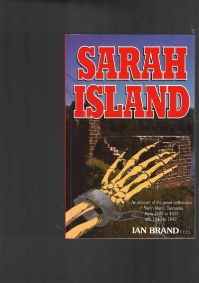 Sarah Island Penal Settlements 1822 - 1833 and 1846 - 1847