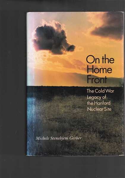 On the Home Front: The Cold War Legacy of the Hanford Nuclear Site