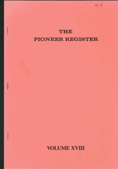 The Pioneer Register Volume XVIII Genealogical Details 100 Pioneers Children Gandchildren